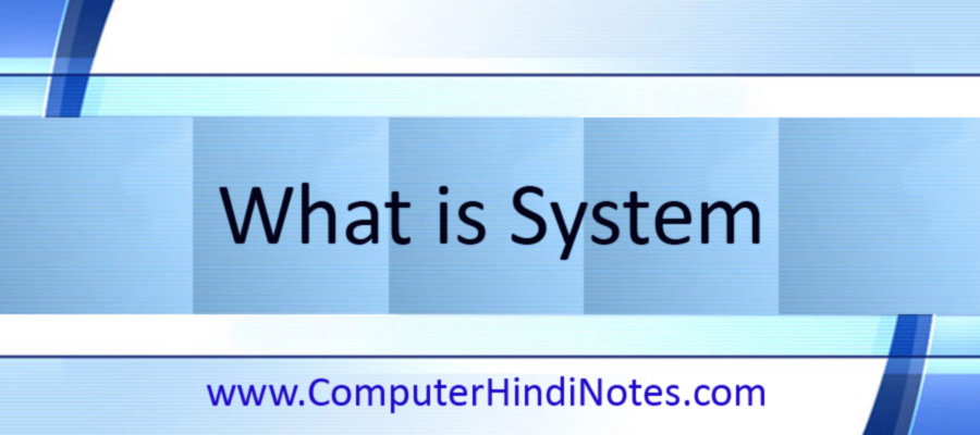 What is System