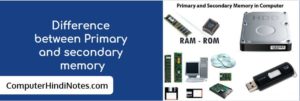 Difference between primary memory secondary memory