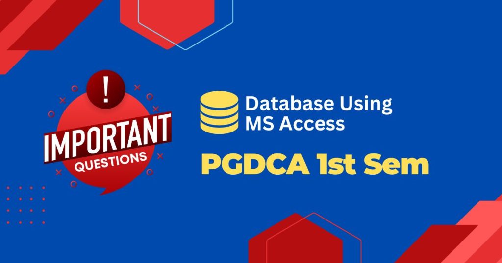 PGDCA 1st Sem Database Using MS Access Important Questions