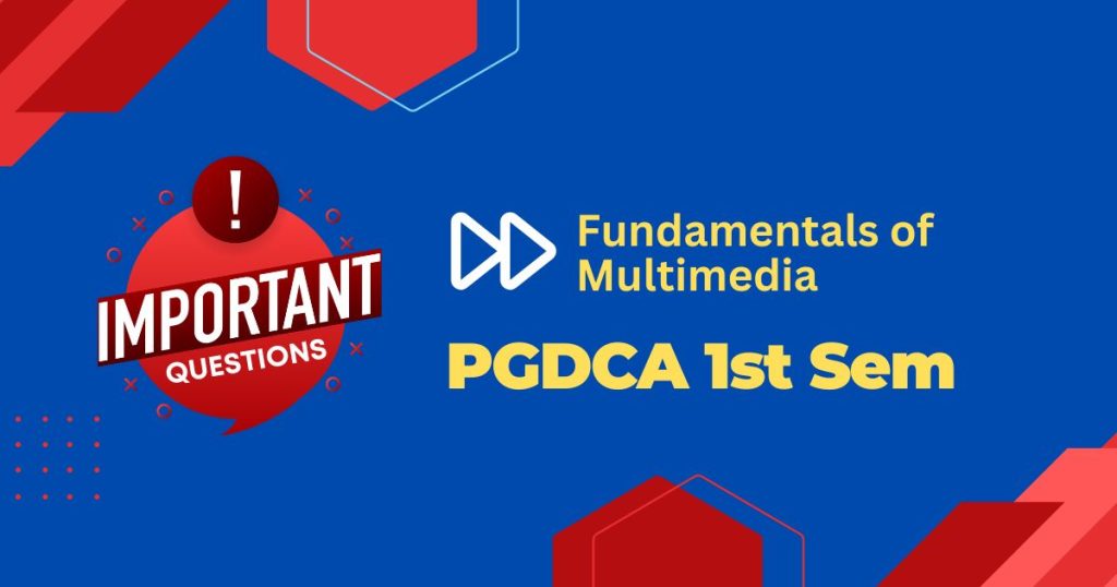 PGDCA 1st Sem Fundamentals of Multimedia Important Questions
