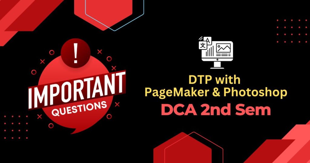 DCA 2nd DTP with PageMaker & Photoshop Important Questions